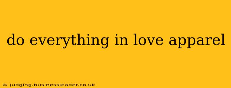 do everything in love apparel
