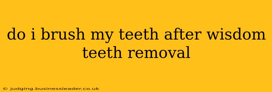 do i brush my teeth after wisdom teeth removal