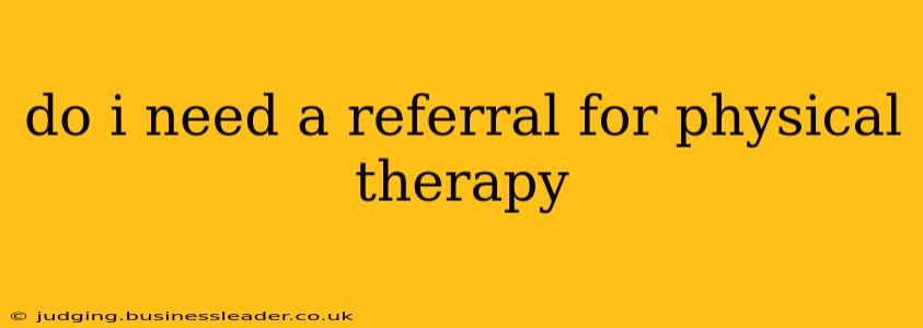 do i need a referral for physical therapy