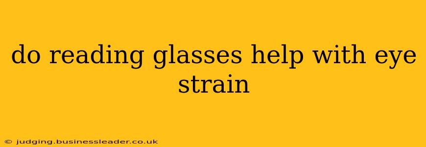 do reading glasses help with eye strain