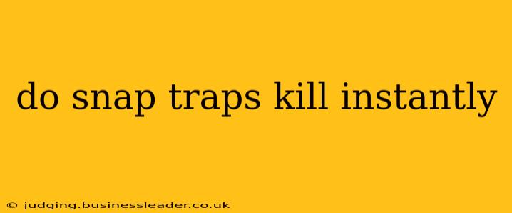 do snap traps kill instantly
