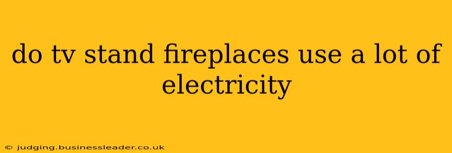 do tv stand fireplaces use a lot of electricity