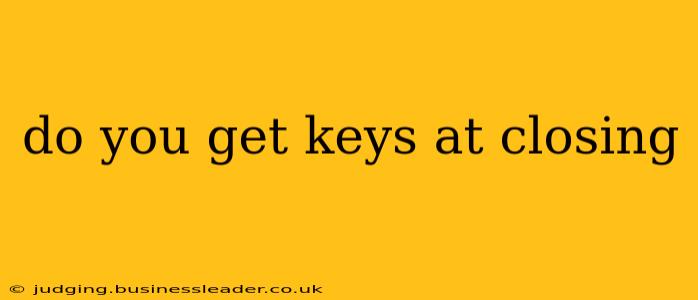 do you get keys at closing