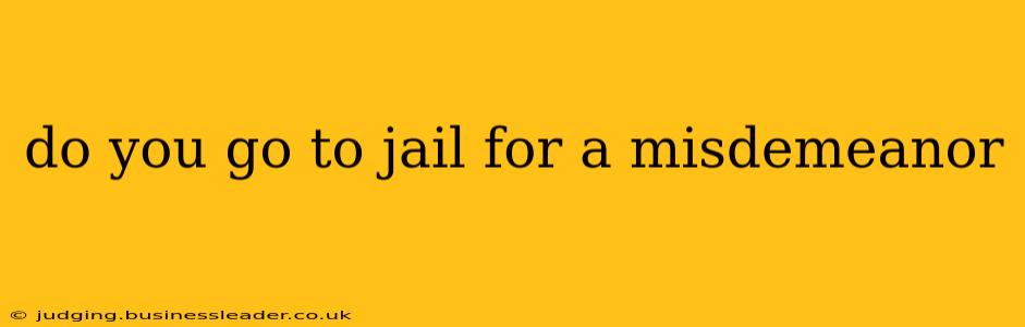 do you go to jail for a misdemeanor