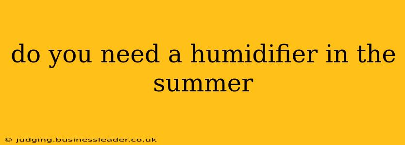 do you need a humidifier in the summer