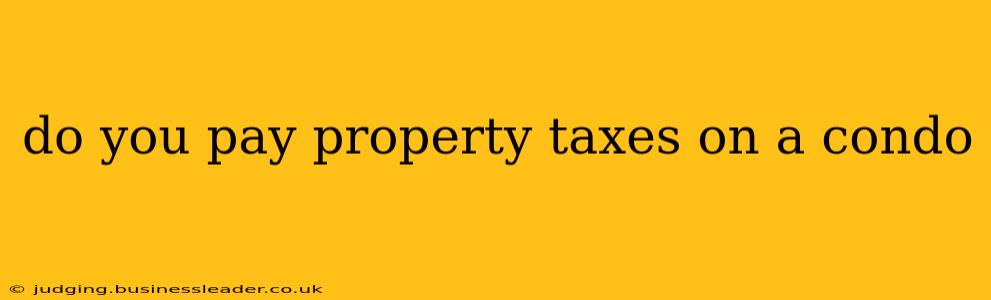 do you pay property taxes on a condo