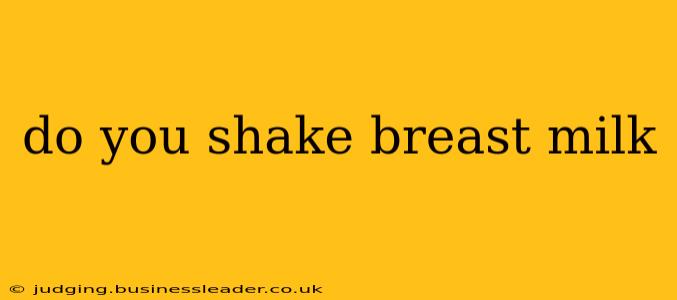 do you shake breast milk