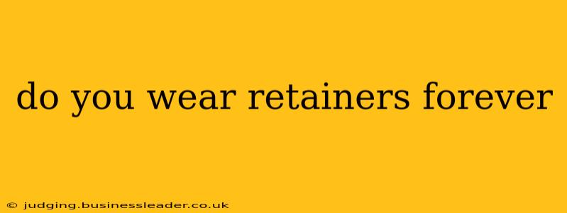 do you wear retainers forever