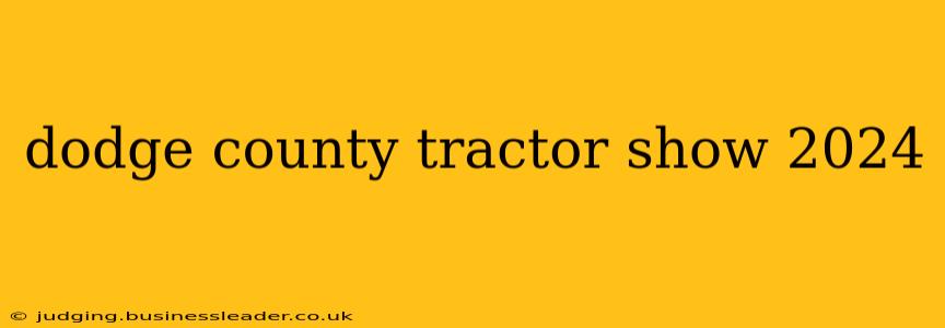 dodge county tractor show 2024