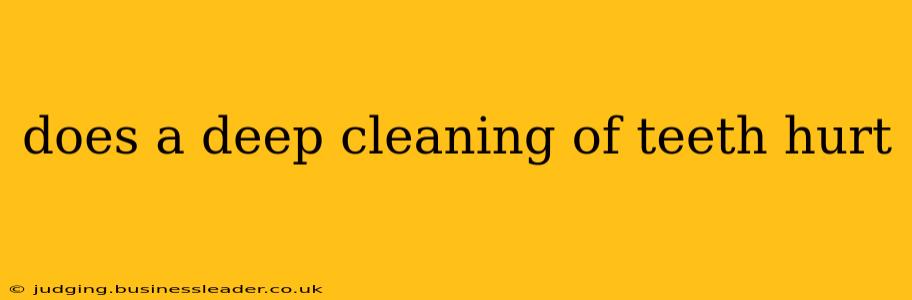 does a deep cleaning of teeth hurt