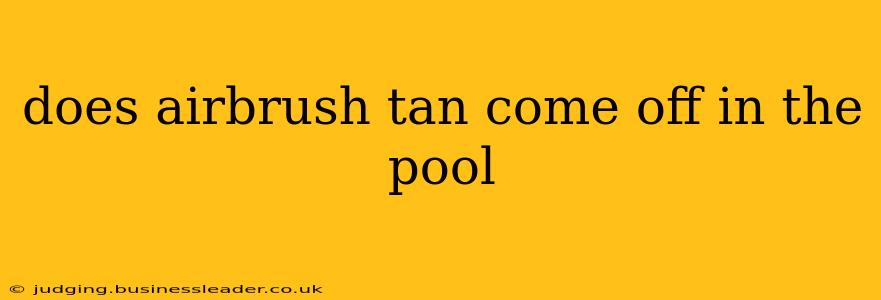 does airbrush tan come off in the pool