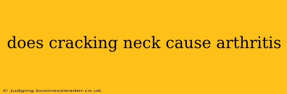 does cracking neck cause arthritis