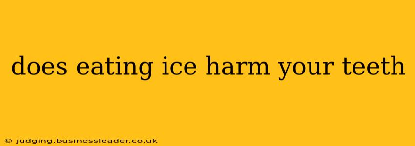 does eating ice harm your teeth