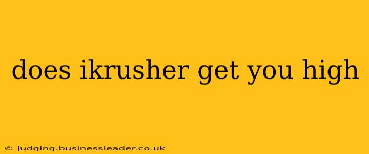 does ikrusher get you high