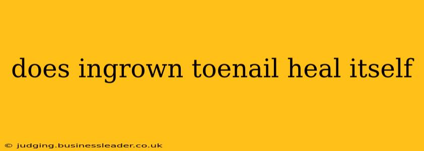 does ingrown toenail heal itself