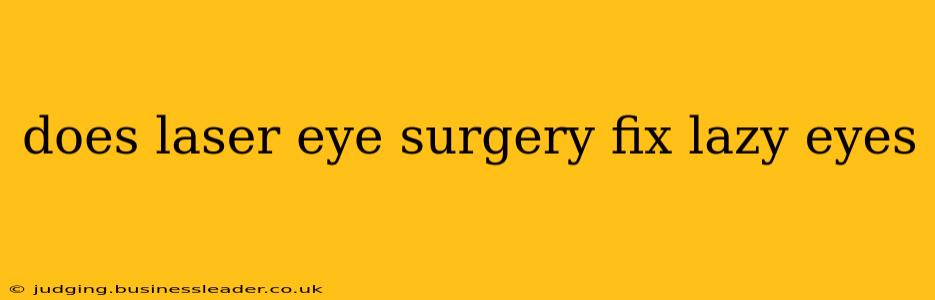 does laser eye surgery fix lazy eyes