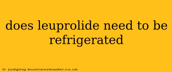 does leuprolide need to be refrigerated