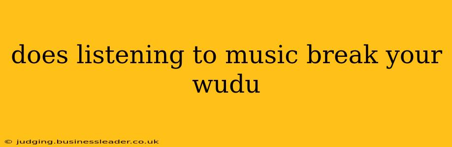 does listening to music break your wudu