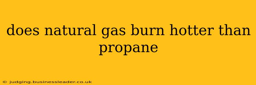 does natural gas burn hotter than propane