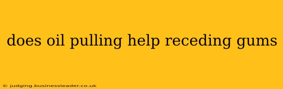 does oil pulling help receding gums