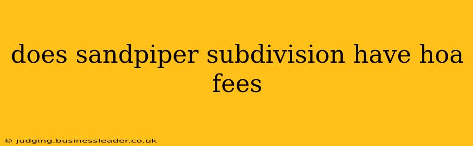 does sandpiper subdivision have hoa fees