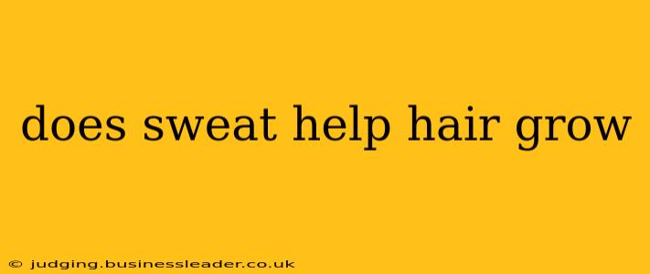 does sweat help hair grow