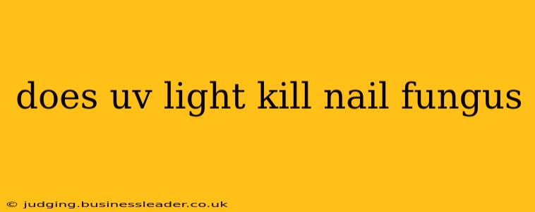 does uv light kill nail fungus
