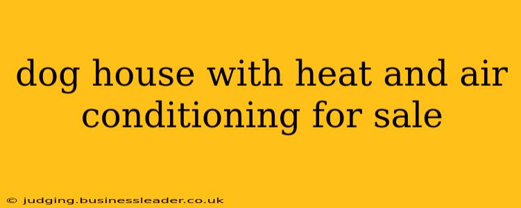 dog house with heat and air conditioning for sale