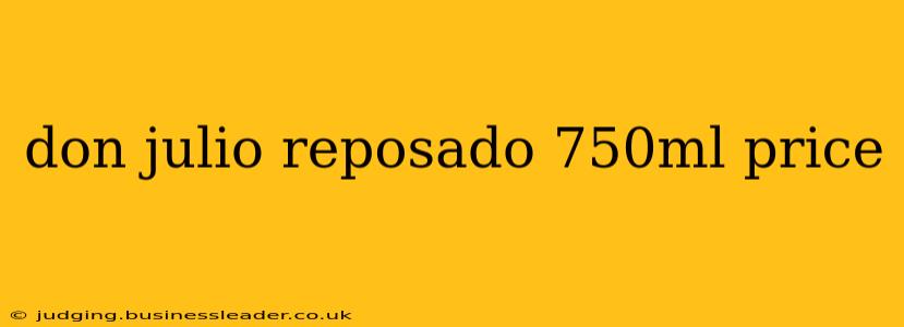 don julio reposado 750ml price