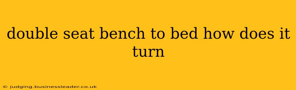 double seat bench to bed how does it turn