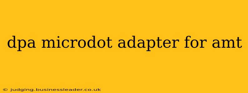 dpa microdot adapter for amt