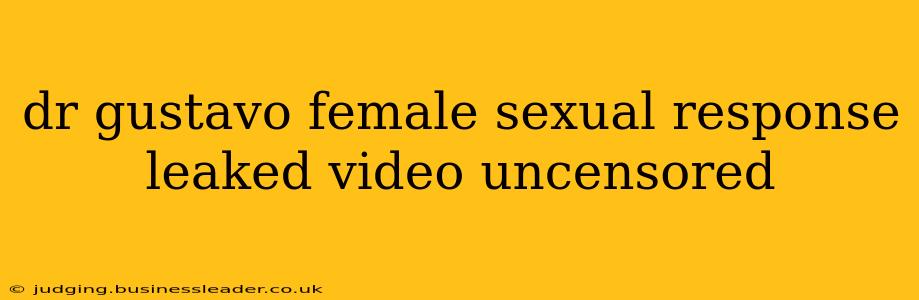 dr gustavo female sexual response leaked video uncensored
