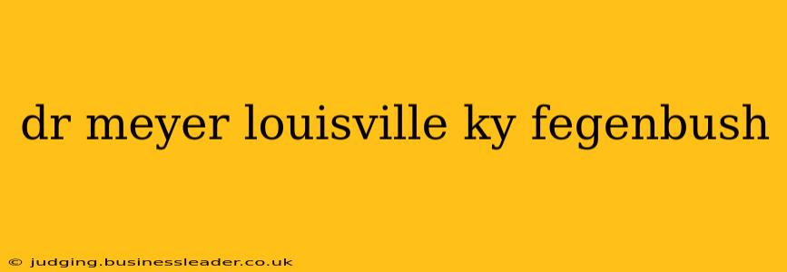 dr meyer louisville ky fegenbush