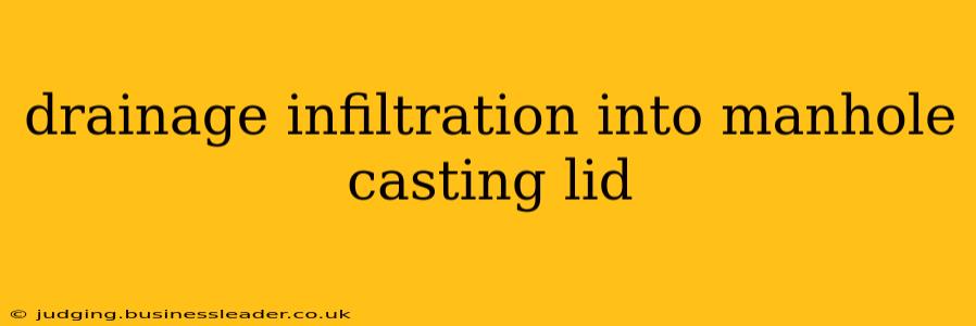 drainage infiltration into manhole casting lid