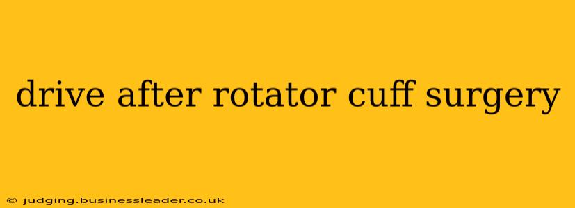 drive after rotator cuff surgery