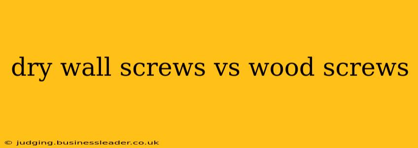 dry wall screws vs wood screws