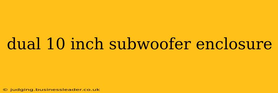 dual 10 inch subwoofer enclosure