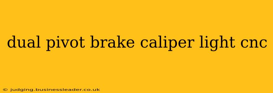 dual pivot brake caliper light cnc