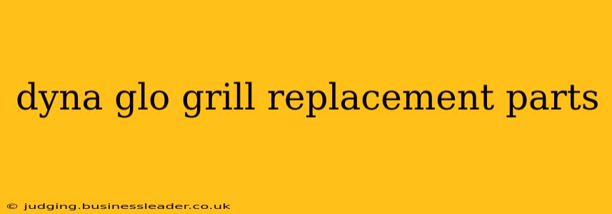 dyna glo grill replacement parts