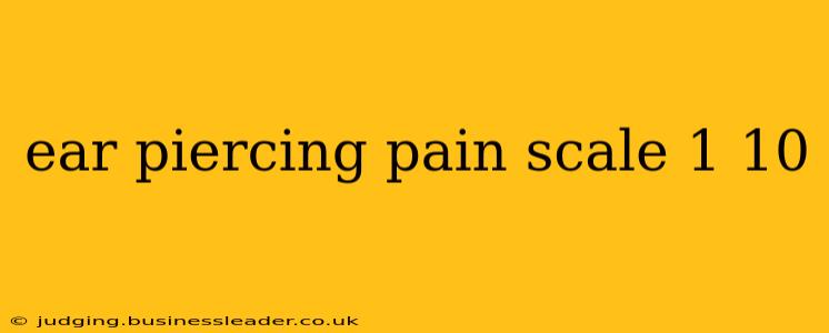 ear piercing pain scale 1 10