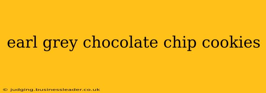 earl grey chocolate chip cookies