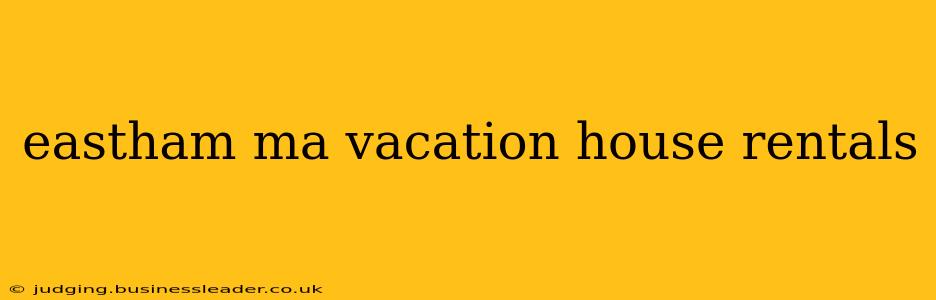 eastham ma vacation house rentals