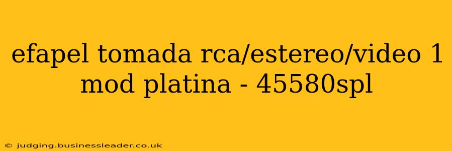efapel tomada rca/estereo/video 1 mod platina - 45580spl