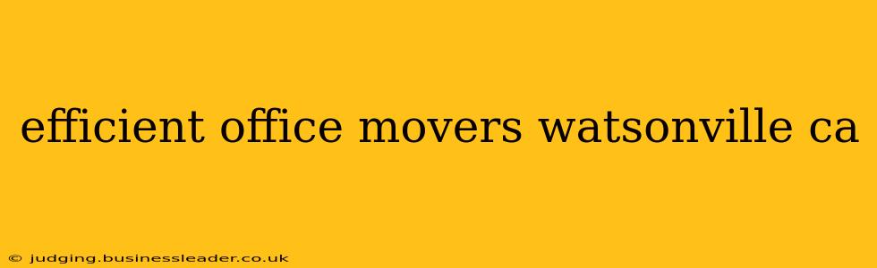 efficient office movers watsonville ca