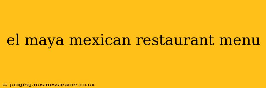 el maya mexican restaurant menu
