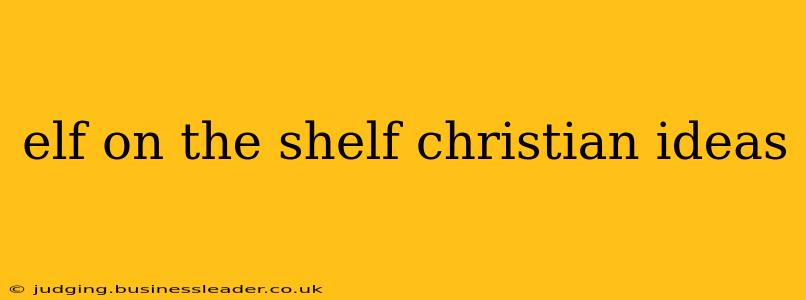 elf on the shelf christian ideas