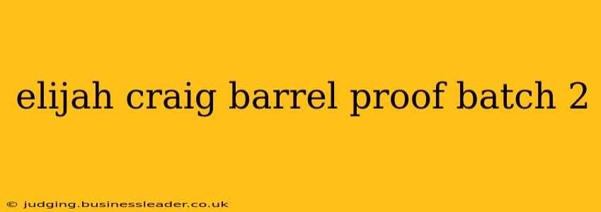 elijah craig barrel proof batch 2