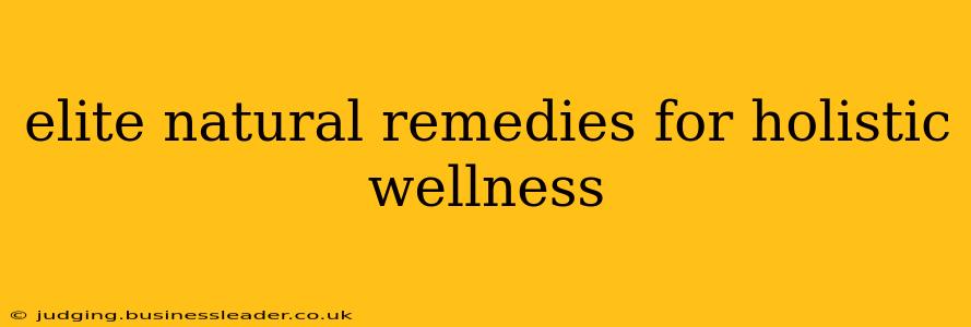 elite natural remedies for holistic wellness