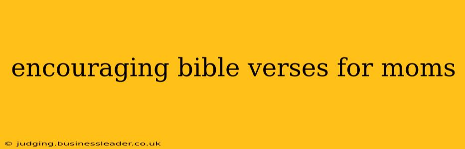 encouraging bible verses for moms