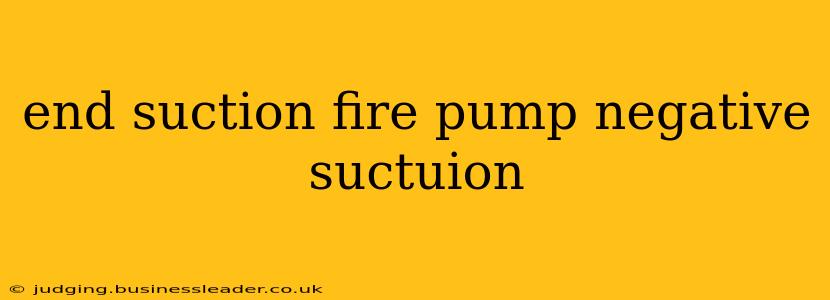 end suction fire pump negative suctuion